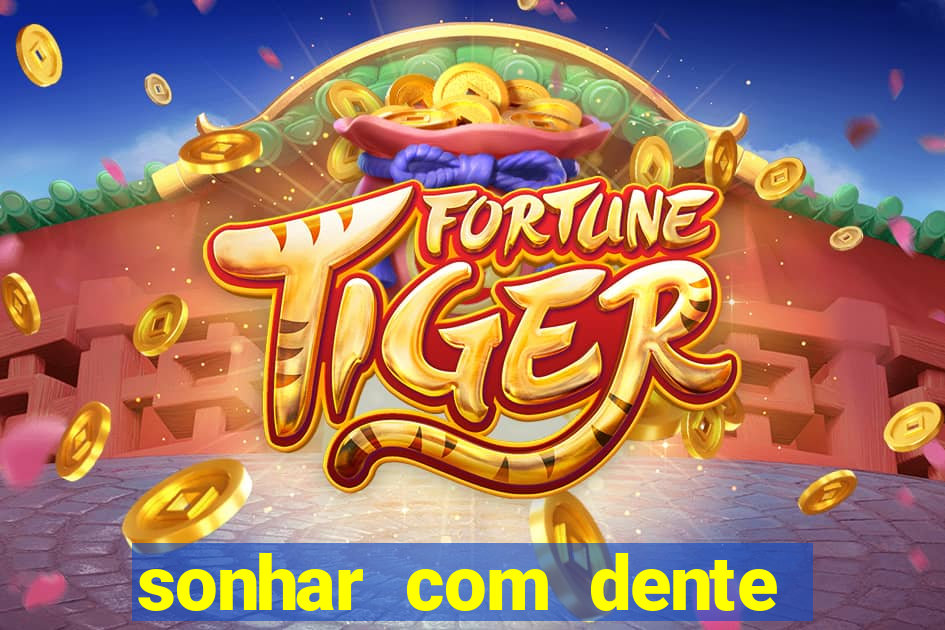 sonhar com dente caindo no jogo do bicho